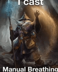 a painting of a wizard with a cane and the words `` i cast manual breathing '' on the bottom .