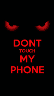 a black background with red eyes and the words `` don t touch my phone '' .