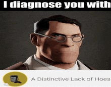 a cartoon character with glasses and the words `` i diagnose you with a distinctive lack of hoes '' on the bottom .