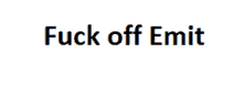 a white background with black text that says " fuck off emit "