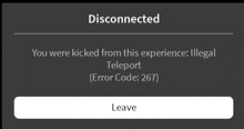 a screen that says ' disconnected you were kicked from this experience illegal teleport error code : 267 '