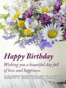 a birthday card with flowers and the words happy birthday wishing you a beautiful day full of love and happiness happy birthday sandy