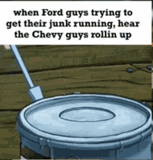 when ford guys trying to get their junk running hear the chevy guys rollin up .