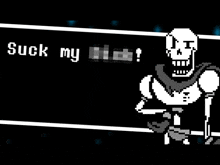 a pixel art of papyrus with the words suck my on the bottom