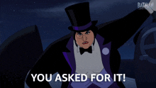 a penguin from the batman animated series says " you asked for it "