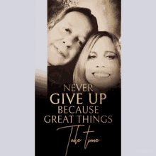 a picture of a man and a woman with the words never give up because great things take time