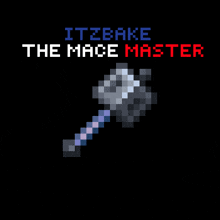 a pixel art of a hammer with the words " itzeake the mace master " above it