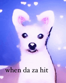 a picture of a white dog with the words " when da za hit " on the bottom