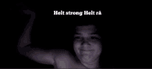 a picture of a man with the words helt strong helt ra on the bottom