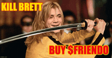 a man in a yellow shirt is holding a sword with the words kill brett buy $friendo above him