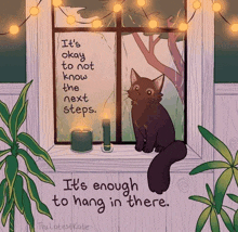 a drawing of a cat sitting on a window sill with the words it 's okay to not know the next steps below