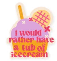 a sticker that says " i would rather have a tub of icecream " on it