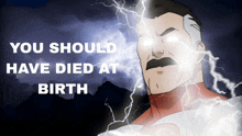 a cartoon of a man with lightning and the words " you should have died at birth " below him