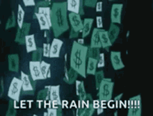 a bunch of money is falling from the sky with the words `` let the rain begin '' .