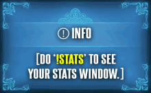 a blue sign that says " info [ do ' stats ' to see your stats window "