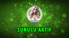 a green background with a picture of a woman in a circle and the words sunucu aktif