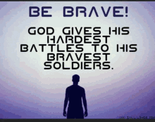 a man is standing in front of a quote that says be brave god gives his hardest battles to his bravest soldiers