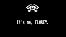 a pixel art of a flower with the words `` it 's me , flowey '' below it .