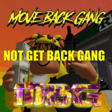 a poster that says move back gang not get back gang on it