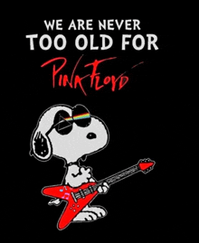 snoopy is wearing sunglasses and holding a guitar with the words `` we are never too old for pink floyd '' below him .