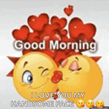 a couple of smiley faces kissing with the words " good morning i love you my handsome face "