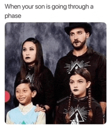 a family is posing for a picture and the caption says when your son is going through a phase