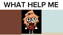 a picture of a cartoon character with the words " what help me " above it