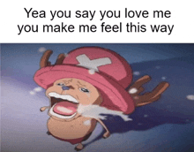 tony tony chopper is crying with the words yea you say you love me you make me feel this way on the bottom