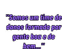 a white background with purple text that says " somos um time de donos formado por gente boa e do bem "