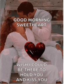 a good morning sweetheart wish i could be there to hold you and kiss you poster