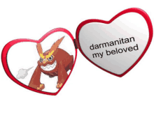 a heart shaped mirror with a picture of a pokemon and the words " darmanitan my beloved "