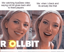 a picture of a woman with the caption " me watching ayezees video saying rollbit gives back allot to there players "