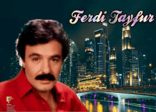 a man with a mustache is standing in front of a city skyline and the name ferdi tayfun