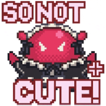 a pixel art sticker that says " so not cute " with a red monster