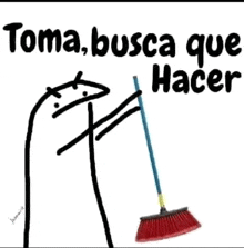 a drawing of a stick figure holding a broom with the words toma busca que hacer written above it