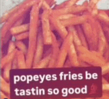 a close up of a pile of french fries with a caption that says `` popeyes fries be tastin so good '' .