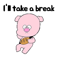 a cartoon of a pig holding a loaf of bread and the words `` i 'll take a break '' .