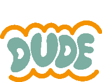 the word dude is written in blue and orange letters