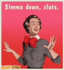 a cartoon of a woman with the words simma down sluts above her