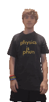 a young man is wearing a black shirt that says physics is phun