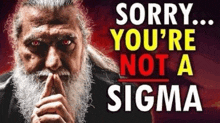 a man with a beard has red eyes and says " sorry you 're not a sigma "