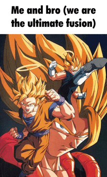 a poster for dragon ball z with the caption me and bro ( we are the ultimate fusion