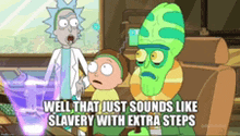 a cartoon of rick and morty with a caption that says well that just sounds like slavery with extra steps