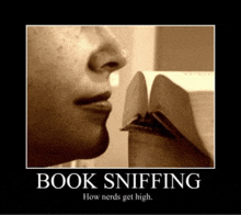 a poster of a person sniffing a book with the caption book sniffing how nerds get high