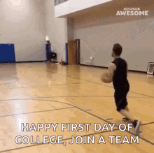 a man is playing basketball on a court with the words happy first day of college join a team .