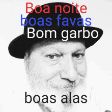 a man with a beard wearing a black hat with the words boa noite boas favas bom garbo boas alas