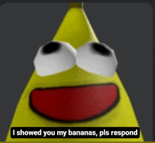 a picture of a banana with a caption that says i showed you my bananas pls respond