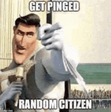 a cartoon character is pointing at the camera with a gun and the words `` get pinged random citizen '' .