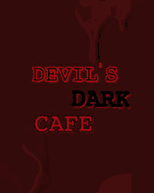 a red background with the words `` devil 's dark cafe '' written in red letters .