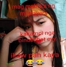 a picture of a girl with a caption that says mag mahi ka ng ml players kakampi nga binubuhat eyy